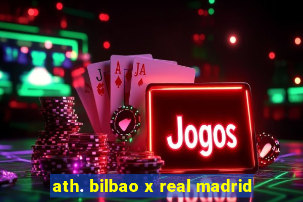 ath. bilbao x real madrid